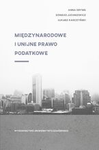 Okładka - Międzynarodowe i unijne prawo podatkowe - Anna Drywa, Edward Juchniewicz, Łukasz  Karczyński