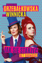 Okładka - Jak się starzeć bez godności - Ewa Winnicka, Magdalena Grzebałkowska