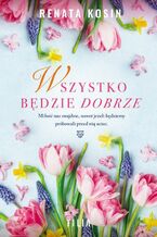 Okładka - Wszystko będzie dobrze - Renata Kosin