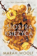 Okładka - Siostra księżyca. Trzy czarownice. Tom 2 - Marah Woolf