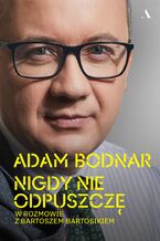 Nigdy nie odpuszczę Adam Bodnar w rozmowie z Bartoszem Bartosikiem