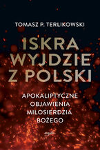 Okładka - Iskra wyjdzie z Polski - Tomasz P. Terlikowski