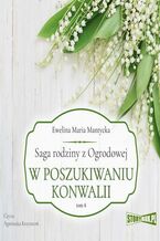 Okładka - Saga rodziny z Ogrodowej. Tom 4. W poszukiwaniu konwalii - Ewelina Maria Mantycka