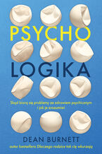 Okładka - Psycho-logika. Skąd biorą się problemy ze zdrowiem psychicznym i jak je zrozumieć - dr Dean Burnett