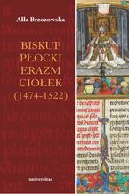 Okadka ksiki Biskup pocki Erazm Cioek (1474-1522)