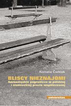 Bliscy nieznajomi. Górnośląskie pogranicze w polskiej i niemieckiej prozie współczesnej