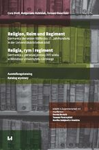 Okładka - Religion, Reim und Regiment. Germanica der ersten Hälfte des 17. Jahrhunderts in der Lodzer Universitätsbibliothek / Religia, rym i regiment. Germanica z pierwszej połowy XVII wieku w Bibliotece Uniwersytetu Łódzkiego. Ausstellungskatalog / Katalog wystawy - Cora Dietl, Małgorzata Kubisiak, Tomasz Ososiński