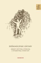 Doświadczenie lektury. Między krytyką literacką a dydaktyką literatury