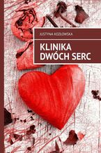 Okładka - Klinika dwóch serc - Justyna Kozłowska