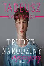 Okładka - Trudne narodziny mężczyzny - Tadeusz Kwiatkowski