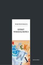 Efekt widzialności. O swoistości widzenia obrazów, granicach ich odczytywania i antropologicznych aspektach sztuki