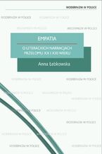 Okładka - Empatia. O literackich narracjach przełomu XX i XXI wieku - Anna Łebkowska