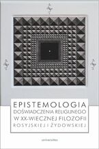 Okładka - Epistemologia doświadczenia religijnego w XX-wiecznej filozofii rosyjskiej i żydowskiej - praca zbiorowa