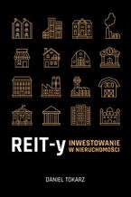 Okładka - REIT-y. Inwestowanie w nieruchomości - Daniel Tokarz