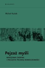 Okładka - Pejzaż myśli. Warszawa Chopina i początek polskiej nowoczesności - Michał Kuziak