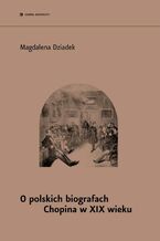 O polskich biografach Chopina w XIX w