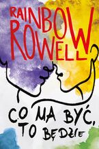 Okładka - Co ma być, to będzie - Rainbow Rowell