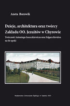 Dzieje, architektura oraz twórcy Zakładu OO. Jezuitów w Chyrowie. Twórczość Antoniego Łuszczkiewicza oraz Edgara Kovátsa na tle epoki