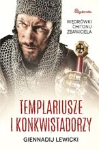 Okładka - Templariusze i konkwistadorzy Wędrówki Chitonu Zbawiciela - Gennadij Lewicki