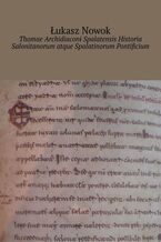 Okładka - Thomae Archidiaconi Spalatensis Historia Salonitanorum atque Spalatinorum Pontificium - Łukasz Nowok