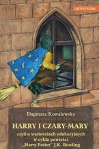 Harry i czary-mary, czyli o wartościach edukacyjnych w cyklu powieści "Harry Potter" J.K. Rowling