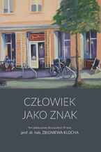 Okładka - Człowiek jako znak - Ewa Szczęsna, Marek Kaźmierczak, Ewa Rudnicka, Halszka Witkowska, Hanna Paulouskaya