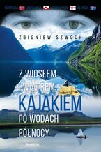 Okładka - Z wiosłem i wiatrem Kajakiem po wodach północy - Zbigniew Szwoch