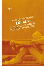 Okładka - Lokalsi. Nieoficjalna historia pewnego samorządu - Andrzej Andrysiak