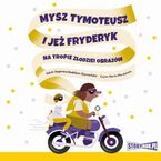 Mysz Tymoteusz i jeż Fryderyk. Na tropie złodziei obrazów