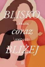 Okładka - Blisko, coraz bliżej - Danuta Awolusi