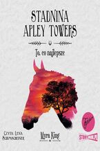 Okładka - Stadnina Apley Towers. Tom 5. To, co najlepsze - Myra King