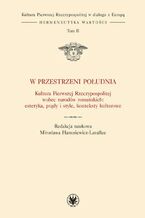 Okładka - W przestrzeni Południa. Tom II - Anna Kędziorek, Bartosz Działoszyński, Mirosława Hanusiewicz-Lavallee, Kasper Pfeifer, Małgorzata M. Przybyszewska, Anna Gogolewska, Agnieszka Czechowicz, Beata Jankowiak-Konik, Karolina Targosz, Luigi Marinelli, Alinea Janusz Olech