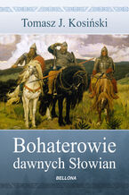 Okładka - Bohaterowie dawnych Słowian - Tomasz Kosiński