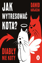 Okładka - Jak wytresować kota? Diabły, nie koty - Dawid Ratajczak