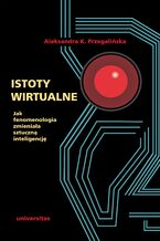 Istoty wirtualne. Jak fenomenologia zmieniała sztuczną inteligencję