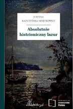 Okładka - Absolutnie histrioniczny lazur - Justyna Radczyńska-Misiurewicz