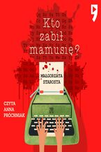 Okładka - Kto zabił mamusię? - Małgorzata Starosta