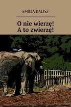 O nie wierzę! A to zwierzę!