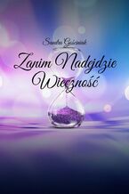 Okładka - Zanim Nadejdzie Wieczność - Sandra Gościniak