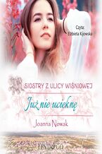 Okładka - Już nie ucieknę. Siostry z ulicy Wiśniowej. Tom 1 - Joanna Nowak