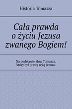 Cała prawda o życiu Jezusa zwanego Bogiem!