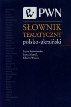 Okładka - Słownik tematyczny polsko-ukraiński - Elżbieta Wasiak, Iryna Kononenko, Irena Mytnik