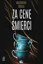 Okładka - Za cenę śmierci. Cykl Pełnia tajemnic. Tom 2 - Małgorzata Rogala