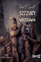 Okładka - Szczury Wrocławia. Chaos. Tom 1 - Robert J. Szmidt