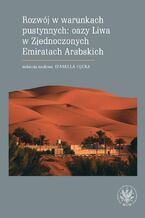 Okładka - Rozwój w warunkach pustynnych: oazy Liwa w Zjednoczonych Emiratach Arabskich - Izabella Łęcka