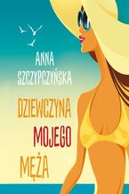 Okładka - Dziewczyna mojego męża - Anna Szczypczyńska