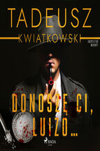 Okładka - Donoszę Ci, Luizo - Tadeusz Kwiatkowski