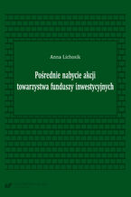 Okładka - Pośrednie nabycie akcji towarzystwa funduszy inwestycyjnych - Anna Lichosik