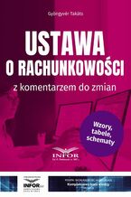 Okładka - Ustawa o rachunkowości z komentarzem do zmian - Gyöngyvér Takáts