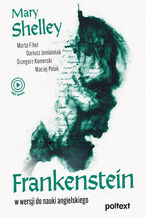 Okładka - Frankenstein w wersji do nauki angielskiego - Marta Fihel, Dariusz Jemielniak, Grzegorz Komerski, Maciej Polak, Mary Shelley